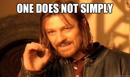 One Does Not Simply   Boromir