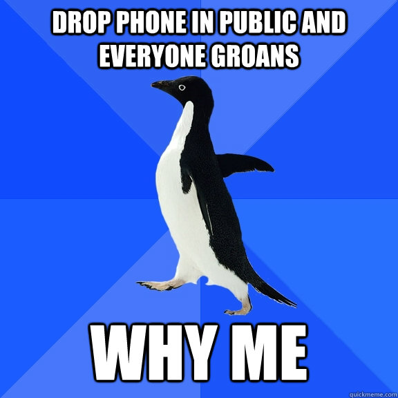 Drop phone in public and everyone groans why me  Socially Awkward Penguin