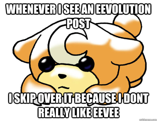 Whenever I see an eevolution post I skip over it because i dont really like eevee  Confession Teddiursa