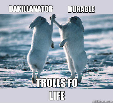 DaKillanator Durable trolls fo life  Bunny Bros