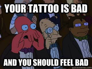 your tattoo is bad  and you should feel bad  Bad Zoidberg