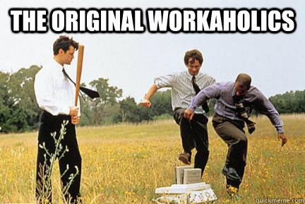 The Original workaholics  - The Original workaholics   Office space fax machine