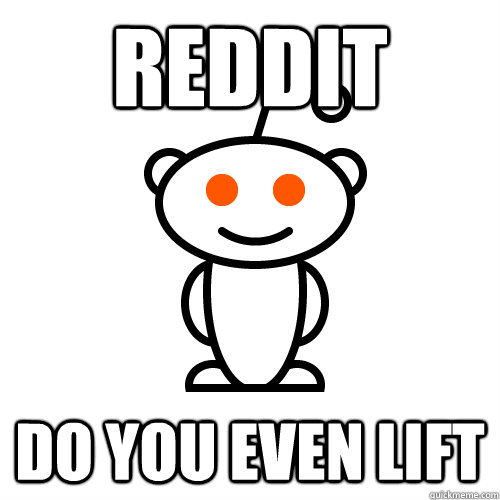 reddit DO YOU EVEN LIFT  Scumbag Redditor