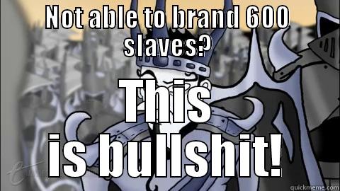 NOT ABLE TO BRAND 600 SLAVES? THIS IS BULLSHIT! Misc