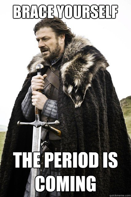Brace yourself The period is coming  Brace yourself school
