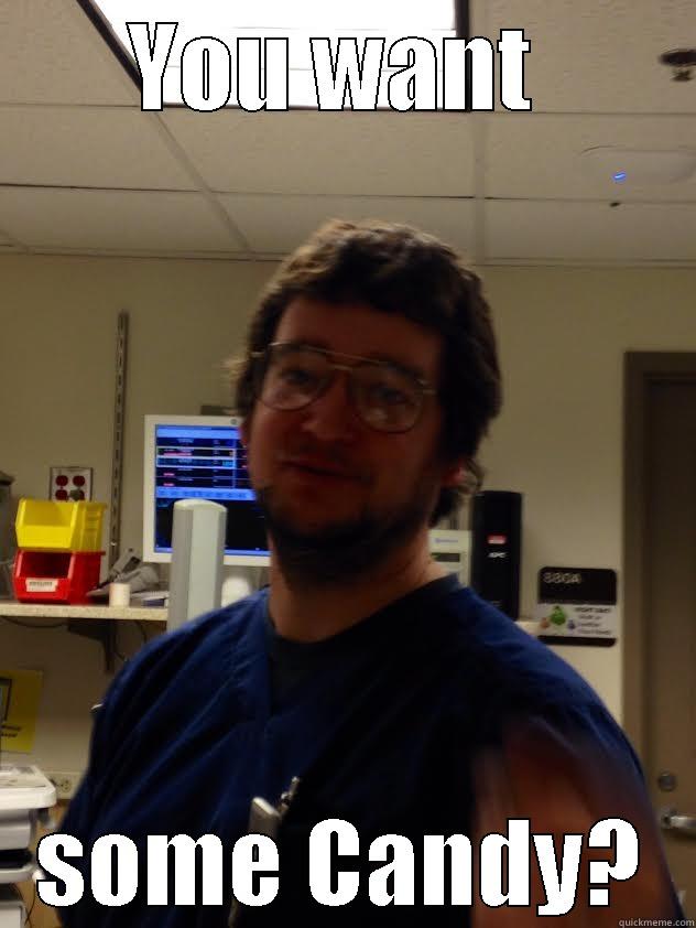 YOU WANT  SOME CANDY? Misc