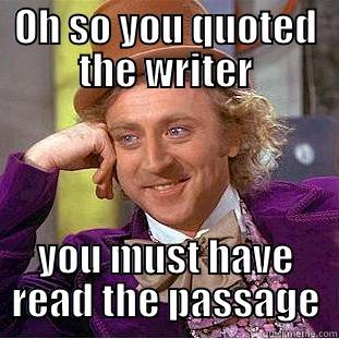 OH SO YOU QUOTED THE WRITER YOU MUST HAVE READ THE PASSAGE Condescending Wonka