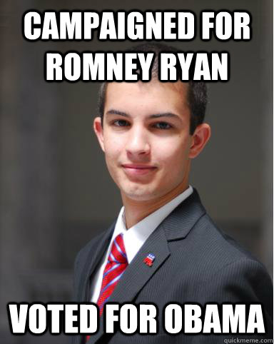 cAMPAIGNED FOR rOMNEY rYAN  VOTED FOR oBAMA  College Conservative