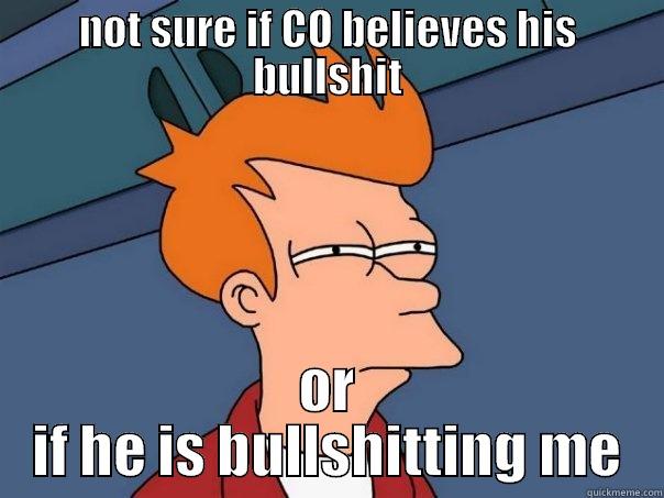 NOT SURE IF CO BELIEVES HIS BULLSHIT OR IF HE IS BULLSHITTING ME Futurama Fry