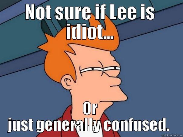 Funny Lee - NOT SURE IF LEE IS IDIOT... OR JUST GENERALLY CONFUSED.  Futurama Fry