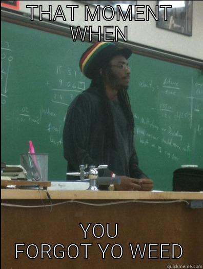 THAT MOMENT WHEN YOU FORGOT YO WEED Rasta Science Teacher