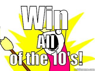 WIN ALL OF THE 10'S! All The Things