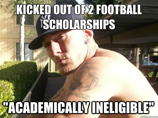 Kicked out of 2 football scholarships 