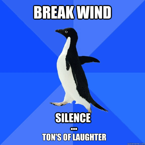 Break wind Silence ... Ton's of laughter  Socially Awkward Penguin