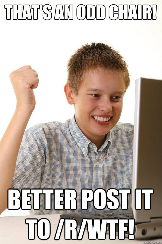 That's an odd chair! Better post it to /r/wtf!  first time internet kid