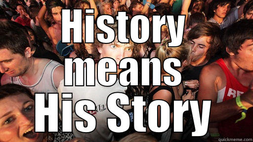 HISTORY MEANS HIS STORY Sudden Clarity Clarence