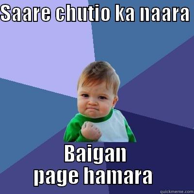 SAARE CHUTIO KA NAARA  BAIGAN PAGE HAMARA  Success Kid