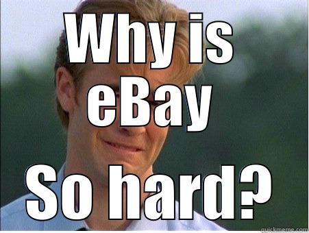 WHY IS EBAY SO HARD? 1990s Problems