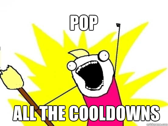 pop  ALL the cooldowns  X All The Things