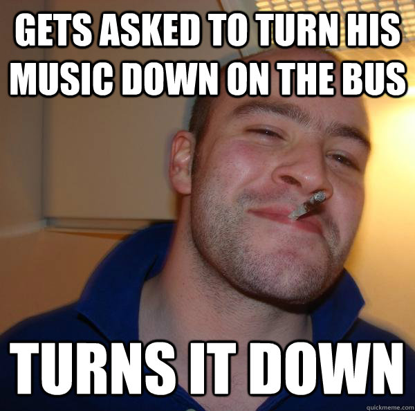 GETS ASKED TO TURN HIS MUSIC DOWN ON THE BUS TURNS IT DOWN - GETS ASKED TO TURN HIS MUSIC DOWN ON THE BUS TURNS IT DOWN  Misc