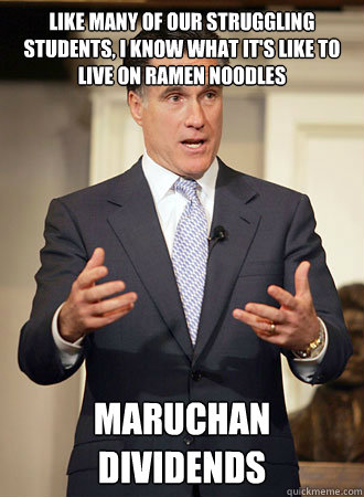 Like many of our struggling students, I know what it's like to live on ramen noodles MAruchan dividends  Relatable Romney