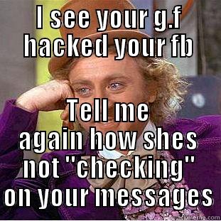 funny hacked  - I SEE YOUR G.F HACKED YOUR FB TELL ME AGAIN HOW SHES NOT 