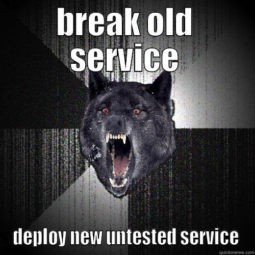 break prod and deploy - BREAK OLD SERVICE DEPLOY NEW UNTESTED SERVICE Insanity Wolf