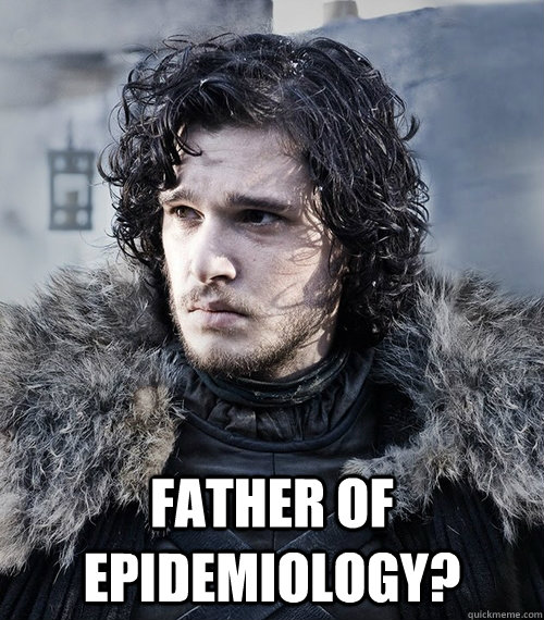  Father of epidemiology?  Jon Snow