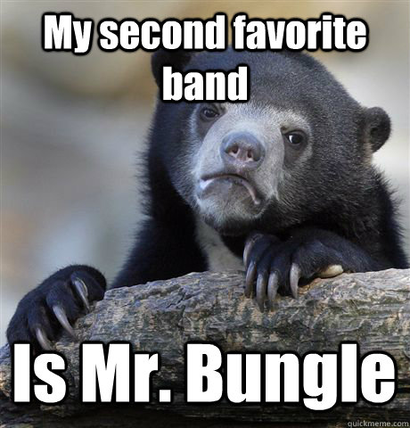 My second favorite band Is Mr. Bungle - My second favorite band Is Mr. Bungle  Confession Bear