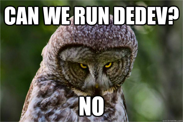 Can we run DEDEV? No  