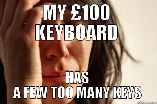 MY £100 KEYBOARD HAS A FEW TOO MANY KEYS First World Problems