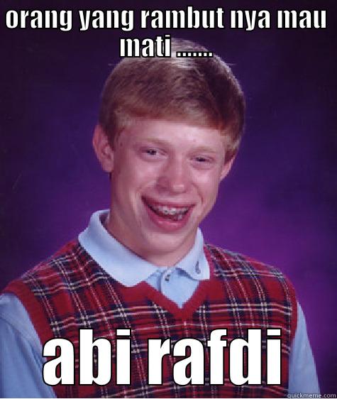 ORANG YANG RAMBUT NYA MAU MATI ....... ABI RAFDI Bad Luck Brian