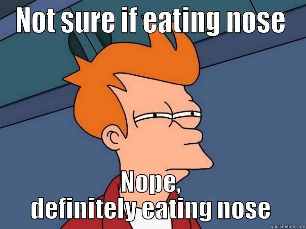 NOT SURE IF EATING NOSE NOPE, DEFINITELY EATING NOSE Futurama Fry