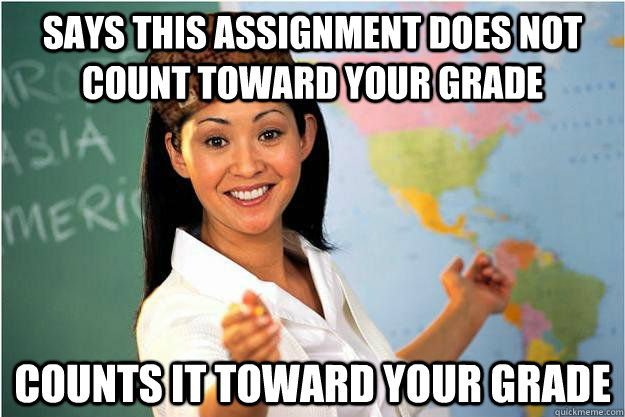Says this assignment does not count toward your grade  Counts it toward your grade  Scumbag Teacher