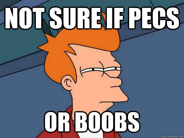 Not sure if pecs Or boobs  Futurama Fry