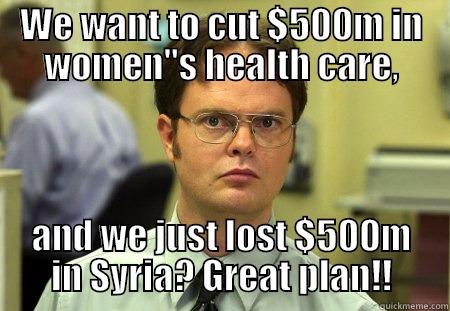 I say we should... - WE WANT TO CUT $500M IN WOMEN
