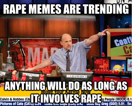 rape memes are Trending anything will do as long as it involves rape  move your karma now