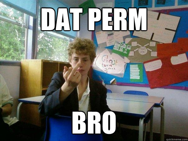 dat perm bro  