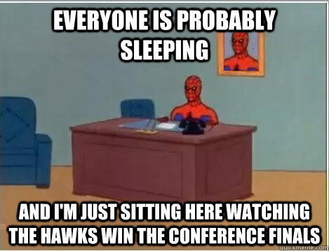 Everyone is probably sleeping and i'm just sitting here watching the Hawks win the conference finals  Spiderman Desk