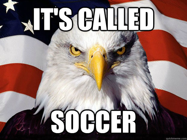 it's called soccer - it's called soccer  Evil American Eagle