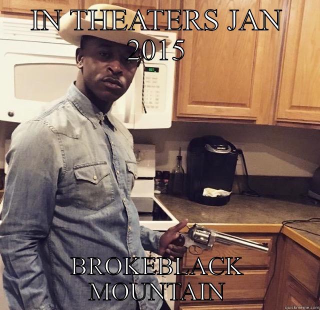 IN THEATERS JAN 2015 BROKEBLACK MOUNTAIN Misc