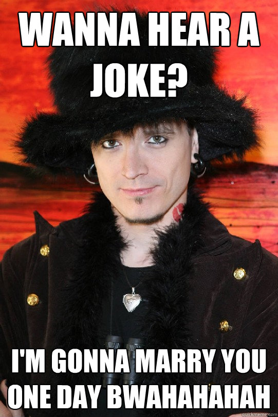 Wanna Hear A Joke? I'm Gonna Marry You One Day Bwahahahah  Lolgame