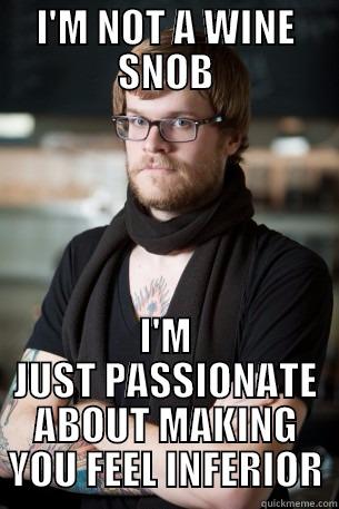 WINE SNOB - I'M NOT A WINE SNOB I'M JUST PASSIONATE ABOUT MAKING YOU FEEL INFERIOR Hipster Barista
