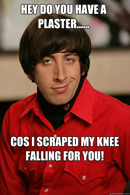 Hey do you have a plaster...... cos i scraped my knee falling for you!  Pickup Line Scientist