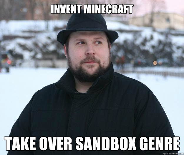Invent Minecraft Take over sandbox genre  Advice Notch