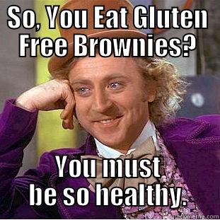 SO, YOU EAT GLUTEN FREE BROWNIES? YOU MUST BE SO HEALTHY. Condescending Wonka