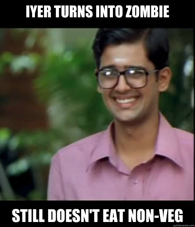 iyer turns into zombie still doesn't eat non-veg  Smart Iyer boy