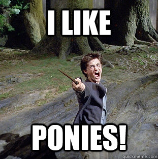 i likE PONIES!  Pissed off Harry