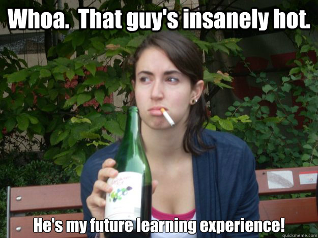 Whoa.  That guy's insanely hot. He's my future learning experience!    Study Abroad Bitch