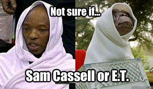 Not sure if... Sam Cassell or E.T.  
